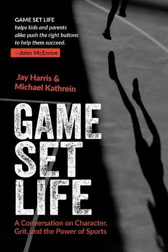 Game Set Life: A Conversation on Character, Grit and the Power of Sports  by Jay Harris at Abbey's Bookshop, 