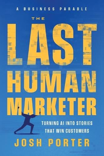 The Last Human Marketer: Turning AI Into Stories that Win Customers