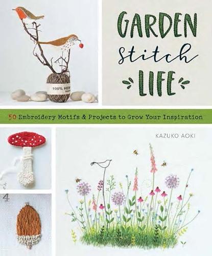 Garden Stitch Life: 50 Embroidery Motifs and Projects to Grow Your Inspiration  by Kazuko Aoki at Abbey's Bookshop, 