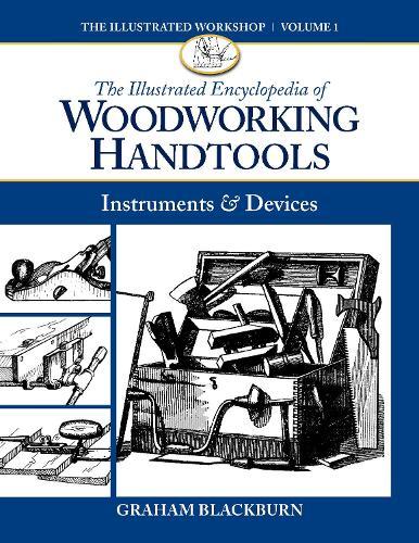 The Illustrated Encyclopedia of Woodworking Handtools, Instruments & Devices  by Graham Blackburn at Abbey's Bookshop, 