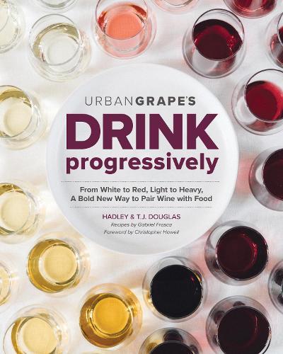 Drink Progressively: From White to Red, Light- to Full-Bodied, A Bold New Way to Pair Wine with Food  by Hadley Douglas at Abbey's Bookshop, 