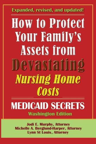 How To Protect Your Family's Assets From Devastating Nursing Home Costs: Medicaid Secrets 2025 (Washington Edition)  by Jodi E Murphy at Abbey's Bookshop, 