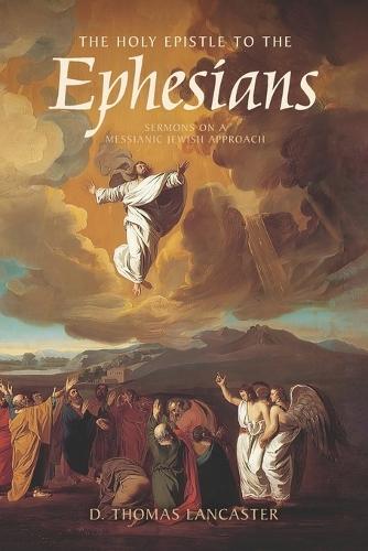 The Holy Epistle to the Ephesians: Sermons from a Messianic Jewish Approach  by D Thomas Lancaster at Abbey's Bookshop, 