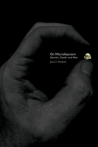 On Microfascism: Gender, Death, and War  by Jack Z. Bratich at Abbey's Bookshop, 