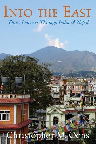 Into The East: Three Journeys Through India & Nepal  by Christopher M Ochs at Abbey's Bookshop, 