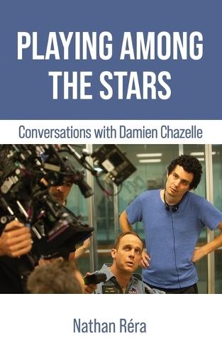 Playing Among the Stars: Conversations with Damien Chazelle  by Damien Chazelle at Abbey's Bookshop, 