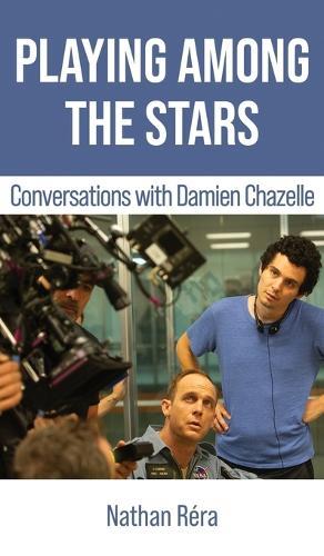 Playing Among the Stars: Conversations with Damien Chazelle  by Damien Chazelle at Abbey's Bookshop, 