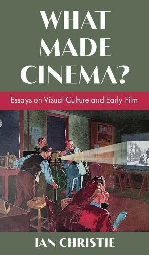 What Made Cinema? Essays on Visual Culture and Early Film  by Ian Christie at Abbey's Bookshop, 