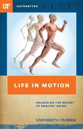 Life in Motion: Unlocking the Secret to Healthy Aging  by University of Florida at Abbey's Bookshop, 