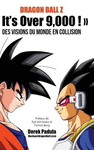 Dragon Ball Z It's Over 9,000 ! Des visions du monde en collision  by Derek Padula at Abbey's Bookshop, 