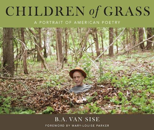 Children Of Grass: A Portrait Of American Poetry  by B.A. Van Sise at Abbey's Bookshop, 