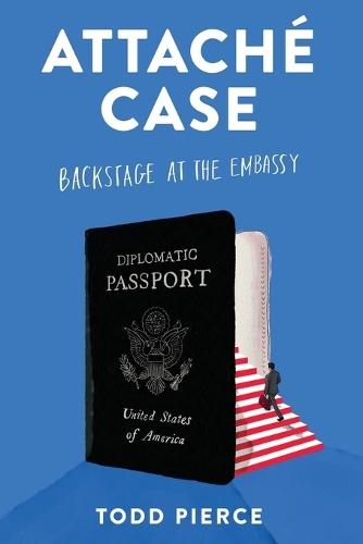 Attaché Case: Backstage at the Embassy  by Todd Pierce at Abbey's Bookshop, 