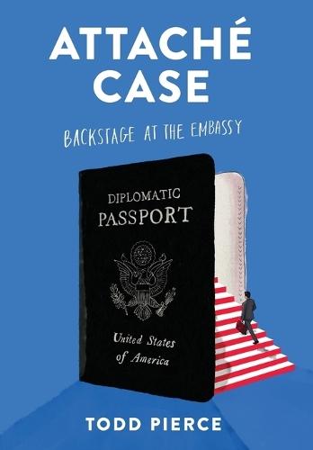 Attaché Case: Backstage at the Embassy  by Todd Pierce at Abbey's Bookshop, 