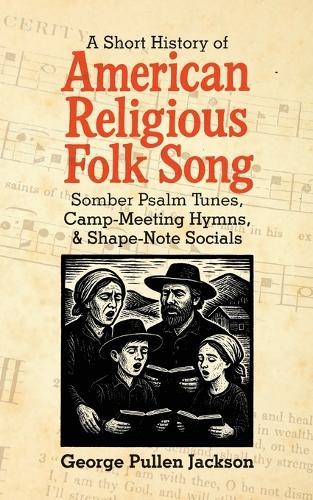 A Short History of American Religious Folk Song: Somber Psalm Tunes, Camp-Meeting Hymns, and Shape-Note Socials  by George Pullen Jackson at Abbey's Bookshop, 