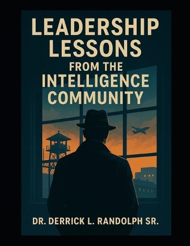Lessons Learned From the Intelligence Community  by Derrick Lamont Randolph, Sr at Abbey's Bookshop, 