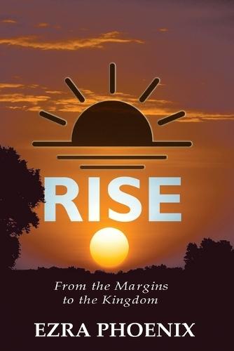 Rise: From the Margins to the Kingdom  by Ezra Phoenix at Abbey's Bookshop, 