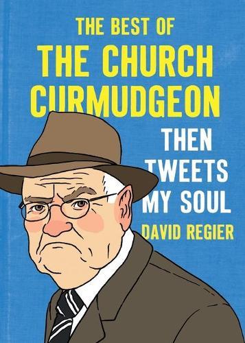 Then Tweets My Soul: The Best of the Church Curmudgeon  by David Regier at Abbey's Bookshop, 