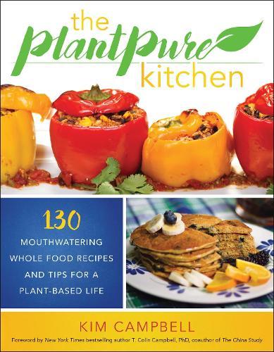 The PlantPure Kitchen: 130 Mouthwatering, Whole Food Recipes and Tips for a Plant-Based Life  by Kim Campbell at Abbey's Bookshop, 