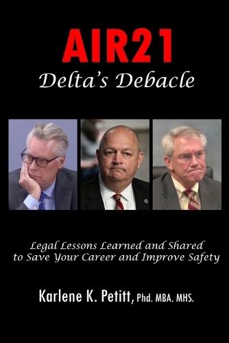 AIR21 Delta's Debacle Legal Lessons Learned and Shared to Save Your Career and Improve Safety  by Karlene Petitt at Abbey's Bookshop, 