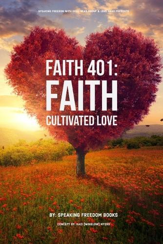 Faith 401: Faith Cultivated Love  by Speaking Freedom Books at Abbey's Bookshop, 