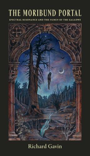 The Moribund Portal: Spectral Resonance and the Numen of the Gallows  by Richard Gavin at Abbey's Bookshop, 