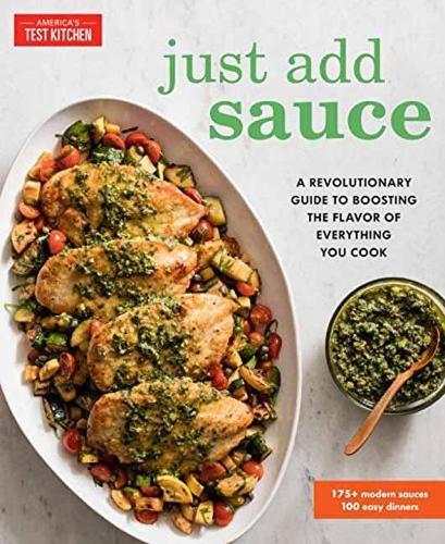 Just Add Sauce: A Revolutionary Guide to Boosting the Flavor of Everything You Cook  by Editors at America's Test Kitchen at Abbey's Bookshop, 