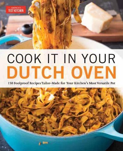 Cook It in Your Dutch Oven: 150 Foolproof Recipes Tailor-Made for Your Kitchen's Most Versatile Pot  by America's Test Kitchen at Abbey's Bookshop, 