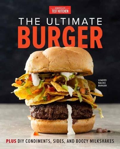 The Ultimate Burger: Plus DIY Condiments, Sides, and Boozy Milkshakes  by America's Test Kitchen at Abbey's Bookshop, 