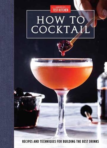 How to Cocktail: Recipes and Techniques for Building the Best Drinks  by America's Test Kitchen at Abbey's Bookshop, 