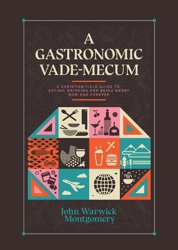 A Gastronomic Vade Mecum: A Christian Field Guide to Eating, Drinking, and Being Merry Now and Forever  by Dr. John Warwick Montgomery at Abbey's Bookshop, 