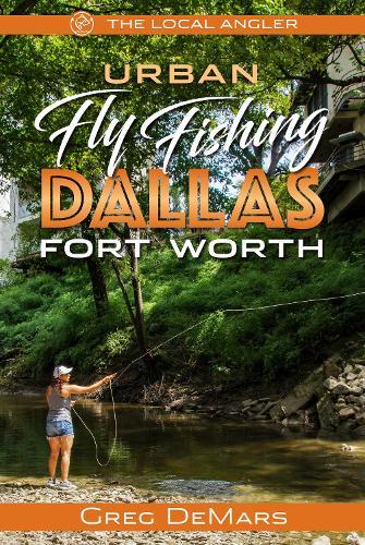 Urban Fly Fishing Dallas - Fort Worth  by Greg DeMars at Abbey's Bookshop, 