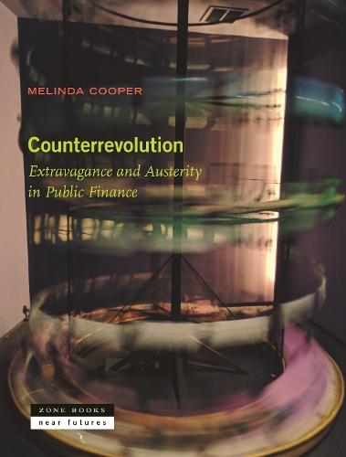 Counterrevolution: Extravagance and Austerity in Public Finance  by Melinda Cooper at Abbey's Bookshop, 