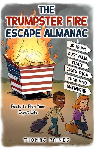 The Trumpster Fire Escape Almanac: Facts to Plan Your Expat Life  by Thomas Pained at Abbey's Bookshop, 