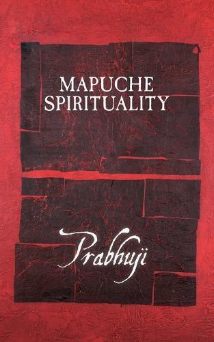 Mapuche spirituality  by Prabhuji David Ben Yosef Har-Zion at Abbey's Bookshop, 