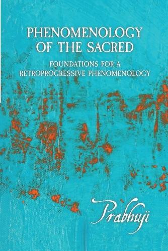 Phenomenology of the Sacred: Foundations for a Retroprogressive Phenomenology  by Prabhuji David Ben Yosef Har-Zion at Abbey's Bookshop, 