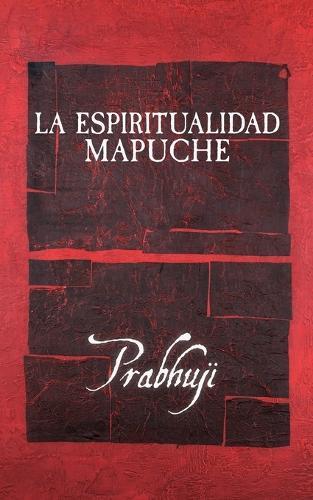 La espiritualidad mapuche  by Prabhuji David Ben Yosef Har-Zion at Abbey's Bookshop, 