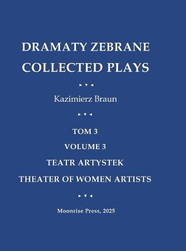 Dramaty Zebrane. Collected Plays. Tom 3. Volume 3. Teatr Artystek. Theater of Women Artists  by Kazimierz Braun at Abbey's Bookshop, 