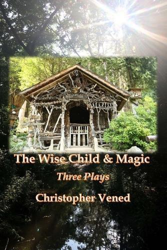 The Wise Child and Magic: Three Plays  by Christopher Vened at Abbey's Bookshop, 