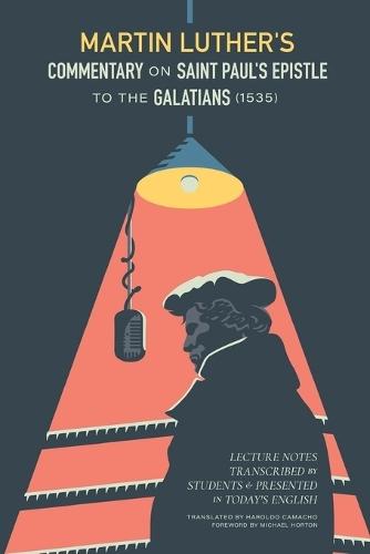 Martin Luther's Commentary On Saint Paul's Epistle To The Galatians: Lecture Notes Transcribed by Students and Presented in Today's English  by Haroldo S. Camacho at Abbey's Bookshop, 