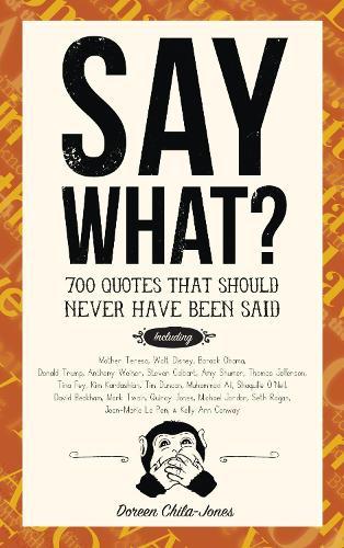 Say What?: 670 Quotes That Should Never Have Been Said  by Doreen Chila-Jones at Abbey's Bookshop, 