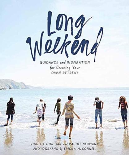 Long Weekend: Guidance and Inspiration for Creating Your Own Personal Retreat  by Richelle Sigele Donigan at Abbey's Bookshop, 