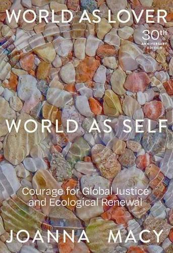 World as Lover, World as Self: Courage for Global Justice and Ecological Renewal  by Joanna Macy at Abbey's Bookshop, 