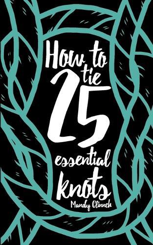 How to Tie 25 Essential Knots  by Mandy Clinnch at Abbey's Bookshop, 