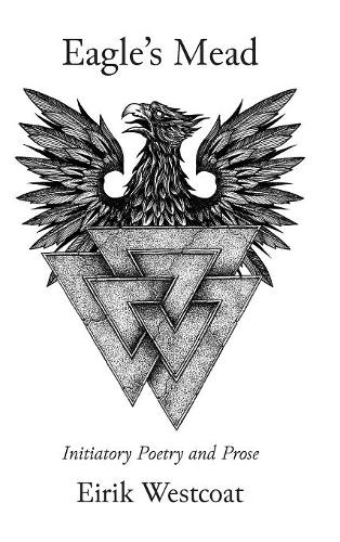 Eagle's Mead: Initiatory Poetry and Prose  by Eirik Westcoat at Abbey's Bookshop, 