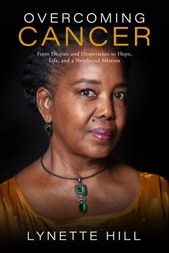 Overcoming Cancer: From Despair and Desperation to Hope, Life, and a Newfound Mission  by Lynette Hill at Abbey's Bookshop, 