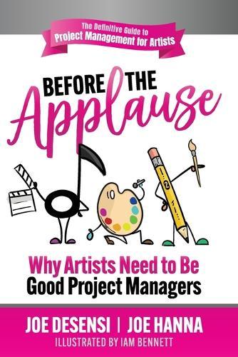 Before the Applause: Why Artists Need to Be Good Project Managers  by Joe Desensi at Abbey's Bookshop, 