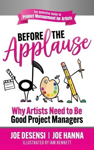 Before the Applause: Why Artists Need to Be Good Project Managers  by Joe Desensi at Abbey's Bookshop, 