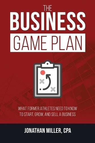 The Business Game Plan: What Former Athletes Need to Know to Start, Grow, and Sell a Business  by Jonathan Miller at Abbey's Bookshop, 