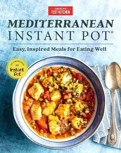 Mediterranean Instant Pot: Easy, Inspired Meals for Eating Well  by America's Test Kitchen at Abbey's Bookshop, 