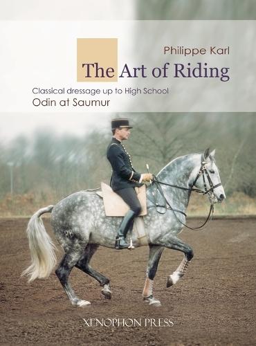 The Art of Riding: Classical Dressage to High School - Odin at Saumur  by Philippe Karl at Abbey's Bookshop, 